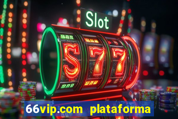 66vip.com plataforma de jogos